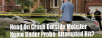 Head-On Collision Outside Mobster's Home Under Probe: Attempted Hit?