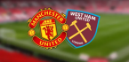 Man Utd v West Ham Picks, Betting Odds - Wednesday July 22 